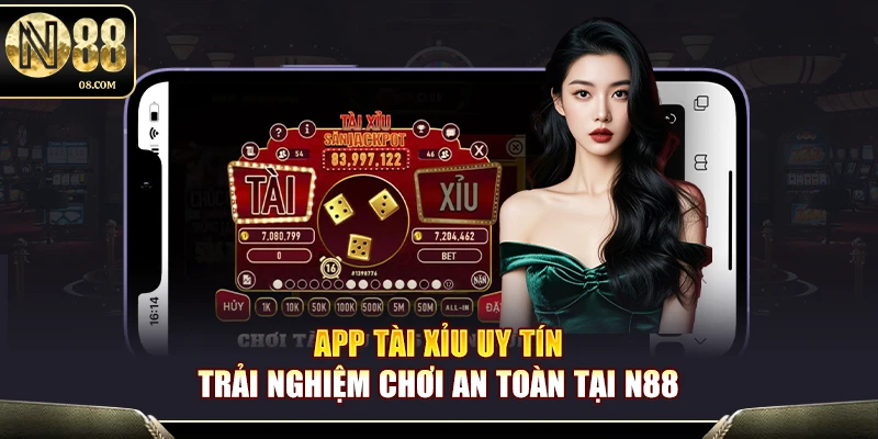App Tài Xỉu Uy Tín N88 – Trải Nghiệm Chơi An Toàn