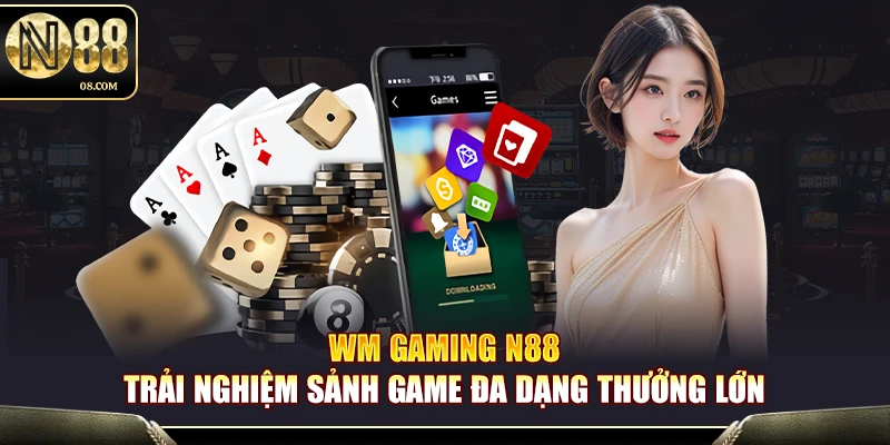 WM Gaming N88 - Trải Nghiệm Sảnh Game Đa Dạng